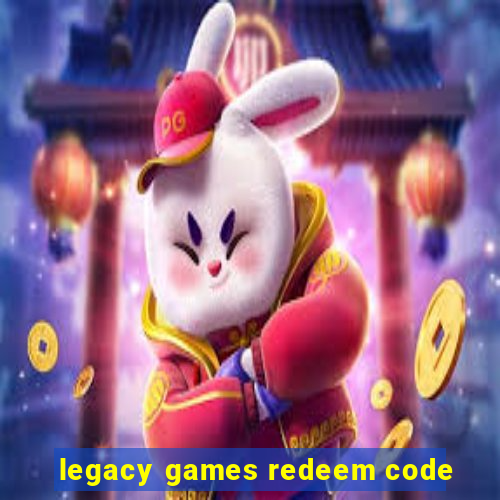 legacy games redeem code